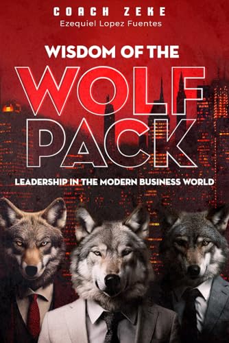 Wisdom of the Wolfpack: Leadership in the Modern Business World von Excel Book Writing