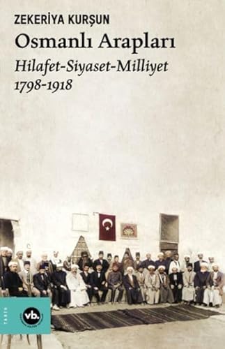 Osmanlı Arapları: Hilafet- Siayset - Milliyet (1798-1918) von Vakıfbank Kültür Yayınları