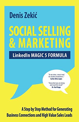 SOCIAL SELLING & MARKETING - LinkedIn MAGIC 5 FORMULA: A Step by Step Method for Generating Business Connections and High Value Sales Leads