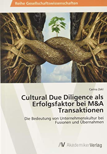 Cultural Due Diligence als Erfolgsfaktor bei M&A Transaktionen: Die Bedeutung von Unternehmenskultur bei Fusionen und Übernahmen von AV Akademikerverlag