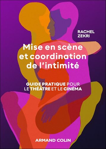 Mise en scène et coordination de l'intimité: Guide pratique pour le cinéma et le théâtre von ARMAND COLIN