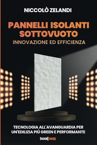 PANNELLI ISOLANTI SOTTOVUOTO: Innovazione ed efficienza - Tecnologia all'avanguardia per un'edilizia più green e performante PANNELLI ISOLANTI SOTTOVUOTO: Innovazione ed efficienza - Tecnologia all'avanguardia per un'edilizia più green e performante von Bookness