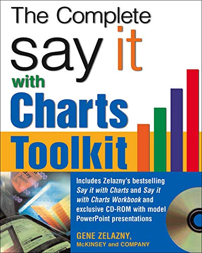 The Say It With Charts Complete Toolkit, w. CD-ROM: Incl. Zelazny's bestselling Say it with Charts, Say it with Charts Workbook and exclusive image ... on CD-ROM. Ed. by Sara Roche and Steve Sakson