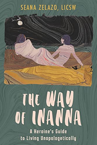 The Way of Inanna: A Heroine's Guide to Living Unapologetically The Way of Inanna: A Heroine's Guide to Living Unapologetically von Haniel Press