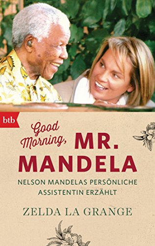 Good Morning, Mr. Mandela: Nelson Mandelas persönliche Assistentin erzählt von btb