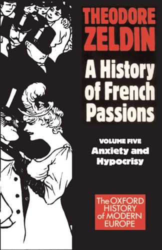 A History of French Passions: Anxiety and Hypocrisy (Vol 5) (Vol 2) (Oxford History of Modern Europe)