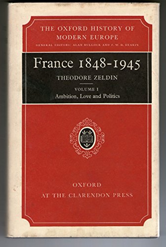 France, 1848-1945 (001): Volume I: Ambition, Love, and Politics (Oxford History of Modern Europe, Band 1)