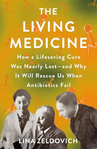 The Living Medicine: How a Lifesaving Cure Was Nearly Lost—and Why It Will Rescue Us When Antibiotics Fail von St. Martin's Press