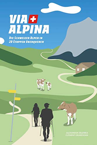 Via Alpina: Die Schweizer Alpen in 20 Etappen überqueren von Helvetiq Verlag