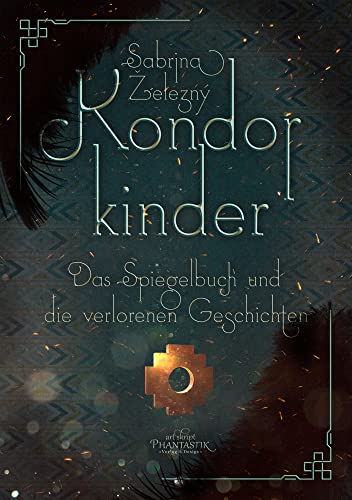 Kondorkinder: Das Spiegelbuch und die verlorenen Geschichten von Art Skript Phantastik