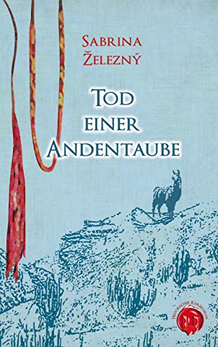 Tod einer Andentaube: Historische Kriminalerzählung