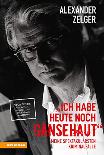 Ich habe heute noch Gänsehaut: Meine spektakulärsten Kriminalfälle. True Crime: von Mafiosi, Serienkillern und anderen Gewalttaten von Athesia-Tappeiner Verlag