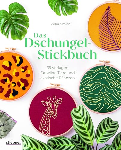 Das Dschungel-Stickbuch: 35 Stickvorlagen für wilde Tiere und exotische Pflanzen. Sticken lernen mit Elefant, Tiger und Monstera Blättern. Alle Stickstiche erklärt, für Stickrahmen und Accessoires. von Stiebner Verlag