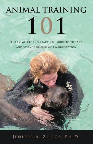 Animal Training 101: The Complete and Practical Guide to the Art and Science of Behavior Modification von Books to Hook Publishing, LLC.