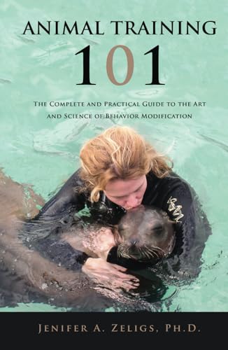 Animal Training 101: The Complete and Practical Guide to the Art and Science of Behavior Modification Animal Training 101: The Complete and Practical Guide to the Art and Science of Behavior Modification von Books to Hook Publishing, LLC.