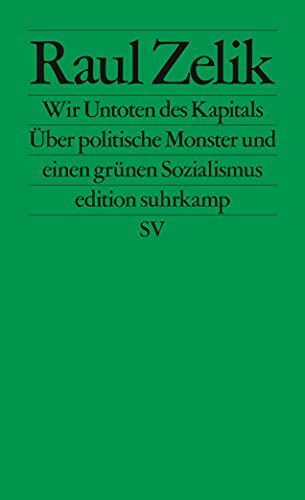 Wir Untoten des Kapitals: Über politische Monster und einen grünen Sozialismus (edition suhrkamp) von Suhrkamp Verlag AG