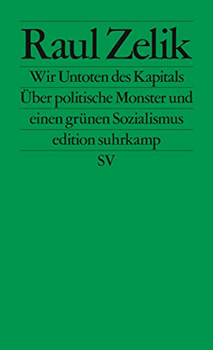 Wir Untoten des Kapitals: Über politische Monster und einen grünen Sozialismus (edition suhrkamp)