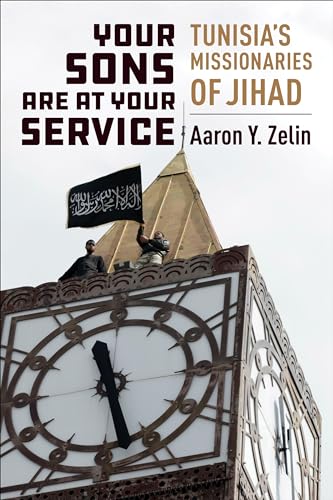 Your Sons Are at Your Service: Tunisia's Missionaries of Jihad (Columbia Studies in Terrorism and Irregular Warfare) von Columbia University Press