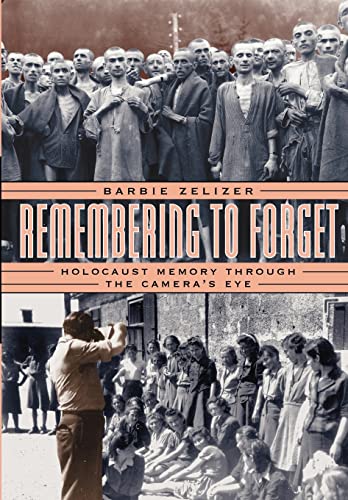 Remembering to Forget: Holocaust Memory Through the Camera's Eye von University of Chicago Press