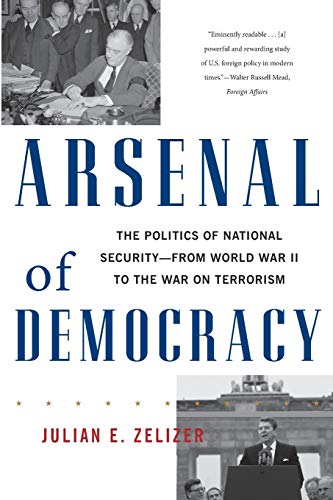 Arsenal of Democracy: The Politics of National Security -- From World War II to the War on Terrorism von Basic Books
