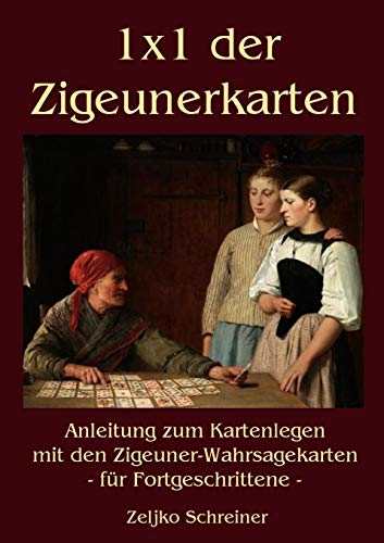 1x1 der Zigeunerkarten: Anleitung zum Kartenlegen mit den Zigeuner-Wahrsagekarten - für Fortgeschrittene