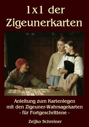 1x1 der Zigeunerkarten: Anleitung zum Kartenlegen mit den Zigeuner-Wahrsagekarten - für Fortgeschrittene von Books on Demand GmbH