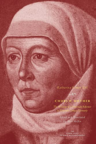 Church Mother: The Writings of a Protestant Reformer in Sixteenth-Century Germany (The Other Voice in Early Modern Europe) von University of Chicago Press