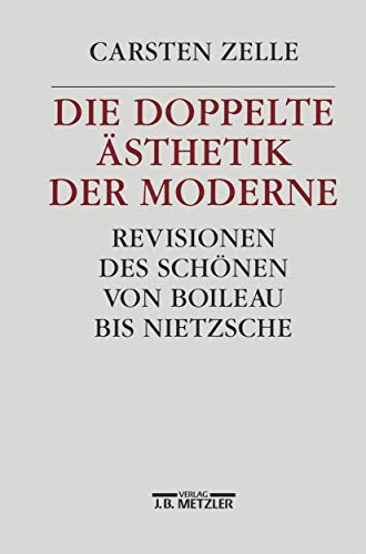 Die doppelte Ästhetik der Moderne: Revisionen des Schönen von Boileau bis Nietzsche