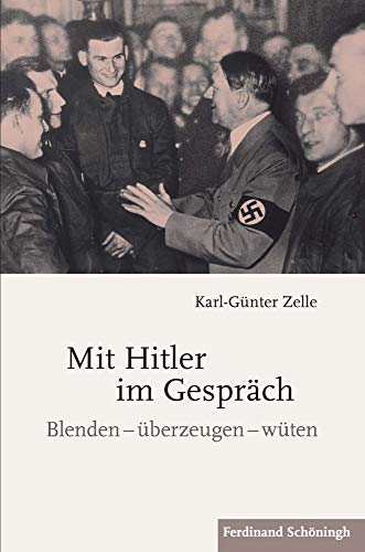 Mit Hitler im Gespräch: Blenden - überzeugen - wüten