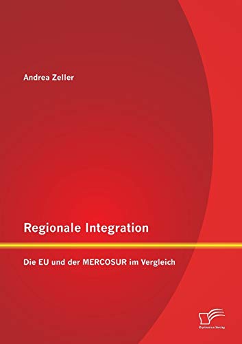 Regionale Integration: Die Eu und der Mercosur im Vergleich von Diplomica Verlag