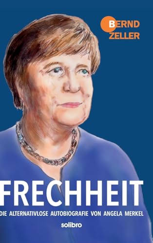 Frechheit: Die alternativlose Autobiografie von Angela Merkel (Satte Tiere) von Solibro Verlag
