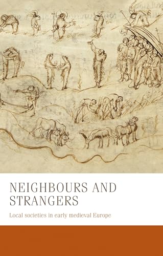 Neighbours and strangers: Local societies in early medieval Europe (Manchester Medieval Studies, 24)