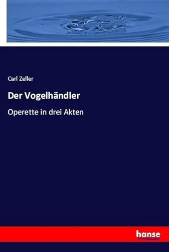 Der Vogelhändler: Operette in drei Akten von hansebooks