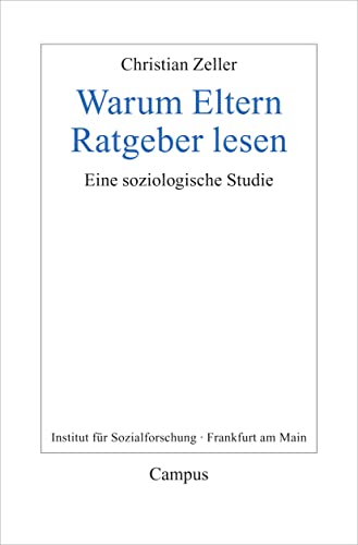 Warum Eltern Ratgeber lesen: Eine soziologische Studie (Frankfurter Beiträge zur Soziologie und Sozialphilosophie, 28)