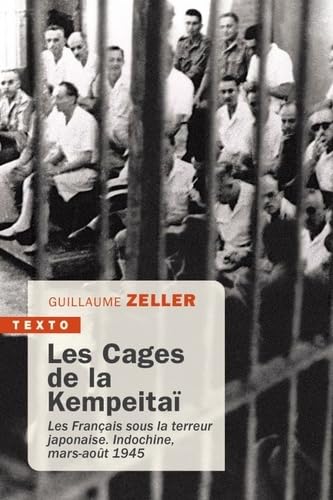 Les cages de la Kempeitai: LES FRANÇAIS SOUS LA TERREUR JAPONAISE. INDOCHINE MARS AOUT 1945 von TALLANDIER