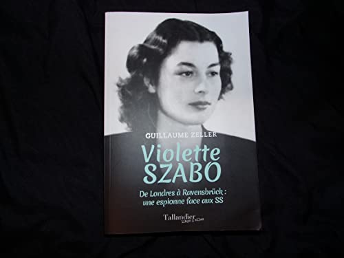 Violette Szabo: De Londres à Ravensbrück : une espionne face aux SS