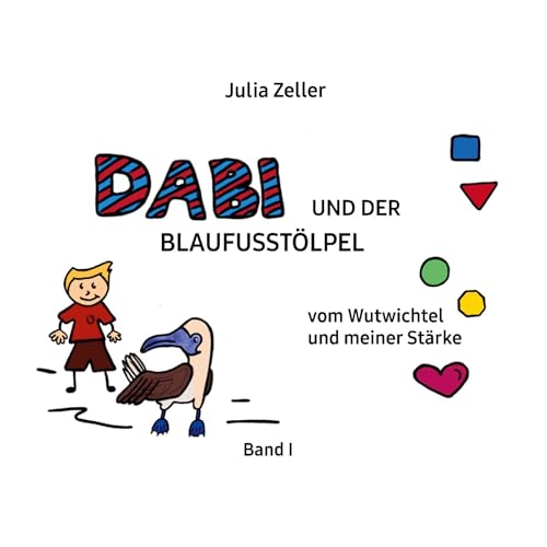 Dabi und der Blaufusstölpel - vom Wutwichtel und meiner Stärke - Band I: Überarbeitete und ergänzte Neuausgabe
