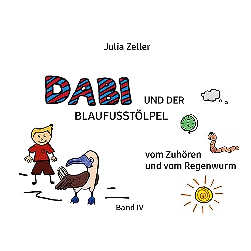 Dabi und der Blaufusstölpel - vom Zuhören und vom Regenwurm - Band IV: Überarbeitete Neuauflage Dabi und der Blaufusstölpel - vom Zuhören und vom Regenwurm - Band IV: Überarbeitete Neuauflage