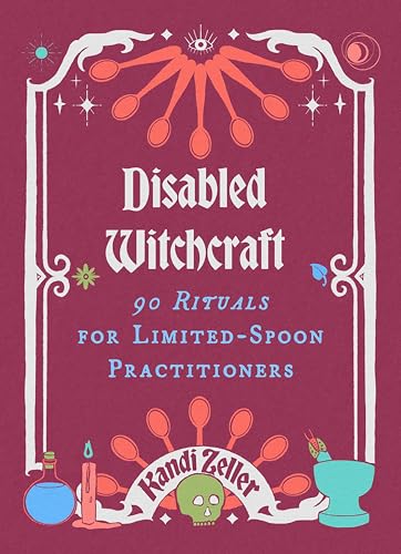 Disabled Witchcraft: 90 Rituals for Limited-Spoon Practitioners von Microcosm Publishing