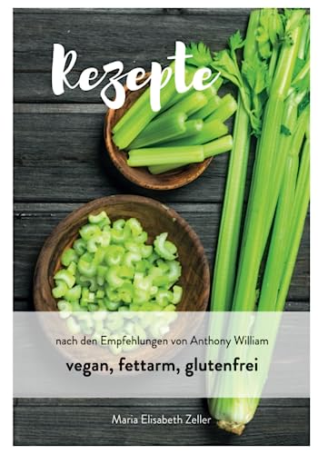 Einführung in die Ernährung nach den Empfehlungen von Anthony William: vegan, glutenfrei, maisfrei, sojafrei, zuckerfrei (Rezeptbücher, vegan, gluten- und zuckerfrei, Anthony William konform, Band 2) von Independently published