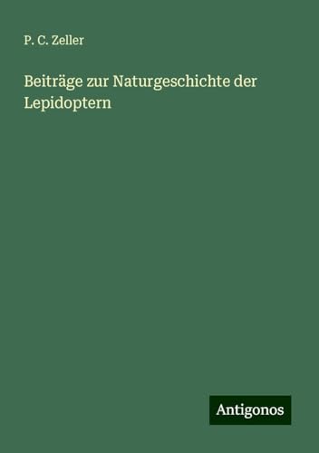Beiträge zur Naturgeschichte der Lepidoptern von Antigonos Verlag