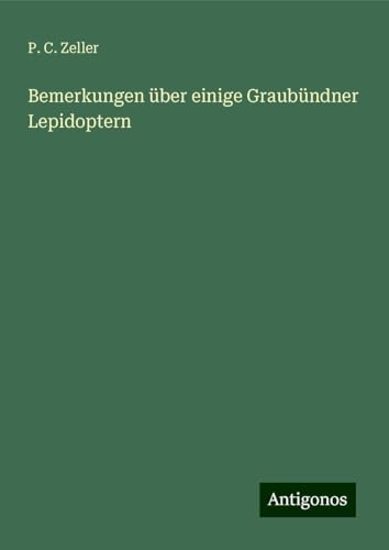 Bemerkungen über einige Graubündner Lepidoptern von Antigonos Verlag