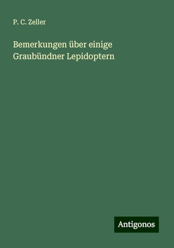 Bemerkungen über einige Graubündner Lepidoptern von Antigonos Verlag