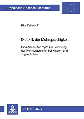 Didaktik der Mehrsprachigkeit: Didaktische Konzepte zur Förderung der Mehrsprachigkeit bei Kindern und Jugendlichen- Schulformübergreifende Konzepte ... Universitaires Européennes, Band 978)