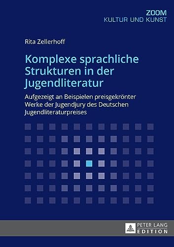 Komplexe sprachliche Strukturen in der Jugendliteratur: Aufgezeigt an Beispielen preisgekrönter Werke der Jugendjury des Deutschen Jugendliteraturpreises (Zoom, 6, Band 6)