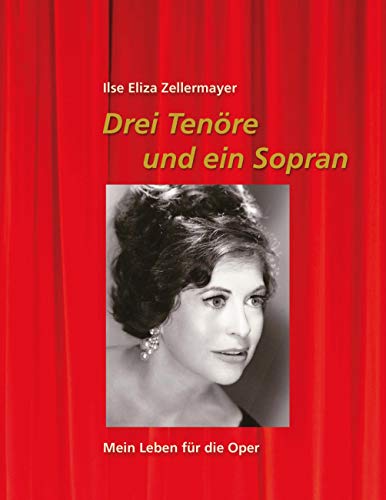 Drei Tenöre und ein Sopran: Mein Leben für die Oper von Books on Demand GmbH