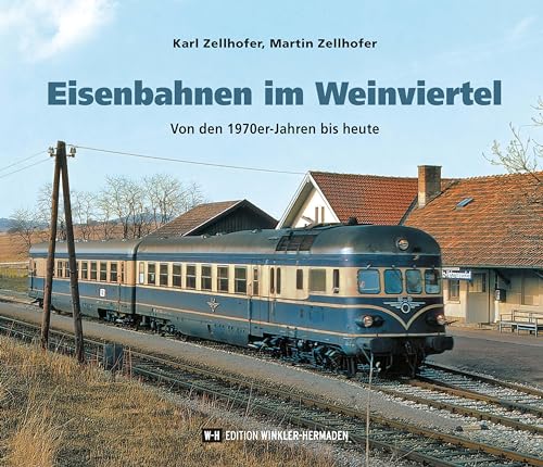 Eisenbahnen im Weinviertel: Von den 1970er-Jahren bis heute