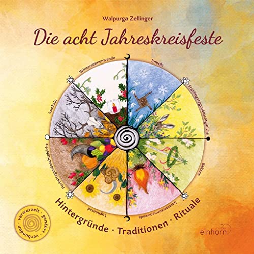 Die acht Jahreskreisfeste: Hintergründe - Traditionen - Rituale von Einhorn-Vlg