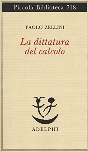 La dittatura del calcolo (Piccola biblioteca Adelphi)