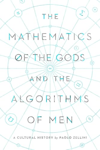 The Mathematics of the Gods and the Algorithms of Men: A Cultural History von Pegasus Books